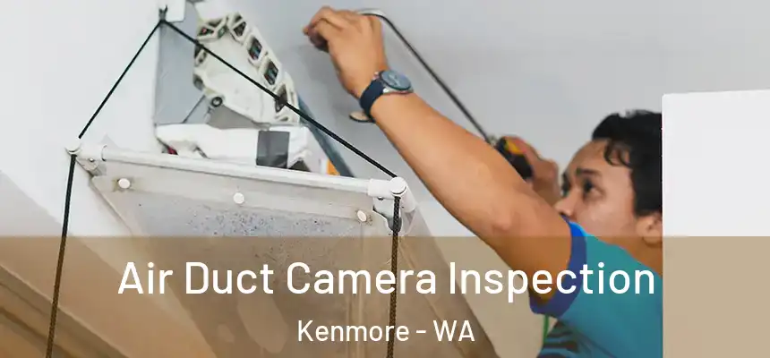 Air Duct Camera Inspection Kenmore - WA