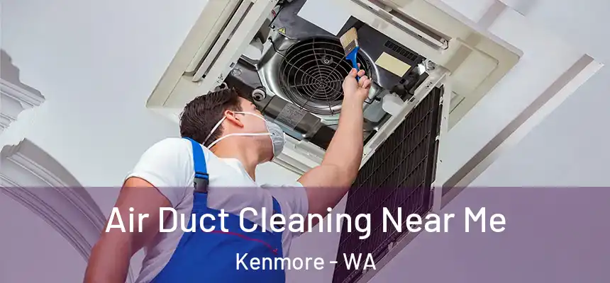Air Duct Cleaning Near Me Kenmore - WA