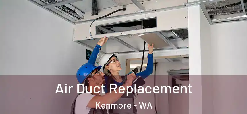 Air Duct Replacement Kenmore - WA
