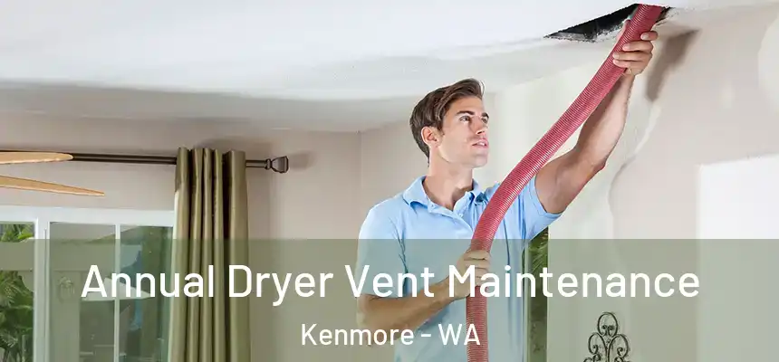 Annual Dryer Vent Maintenance Kenmore - WA