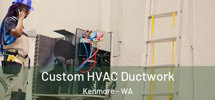 Custom HVAC Ductwork Kenmore - WA