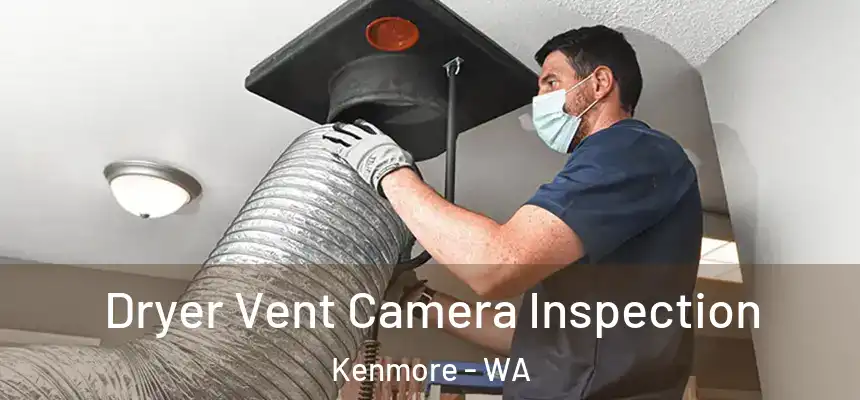 Dryer Vent Camera Inspection Kenmore - WA
