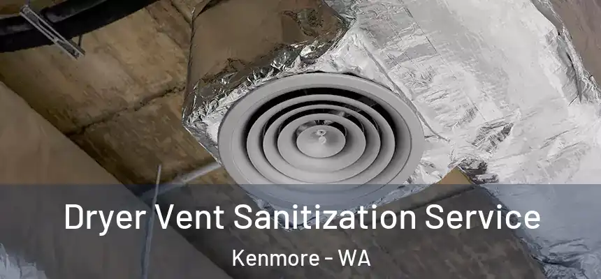 Dryer Vent Sanitization Service Kenmore - WA