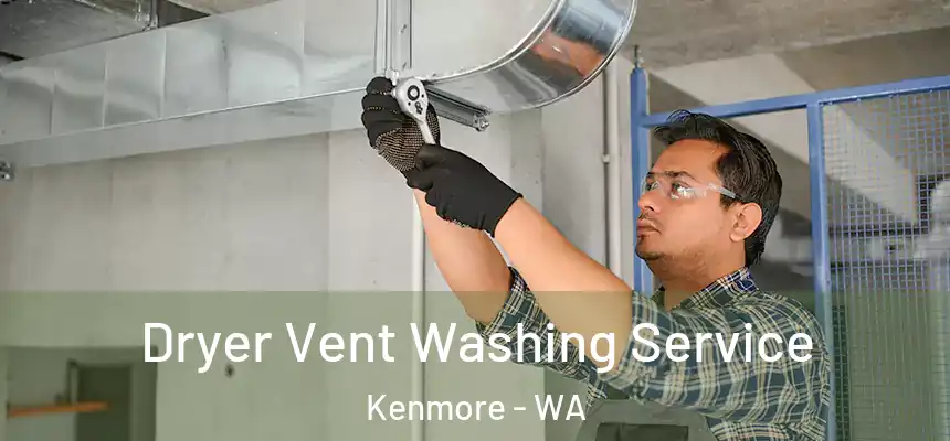 Dryer Vent Washing Service Kenmore - WA