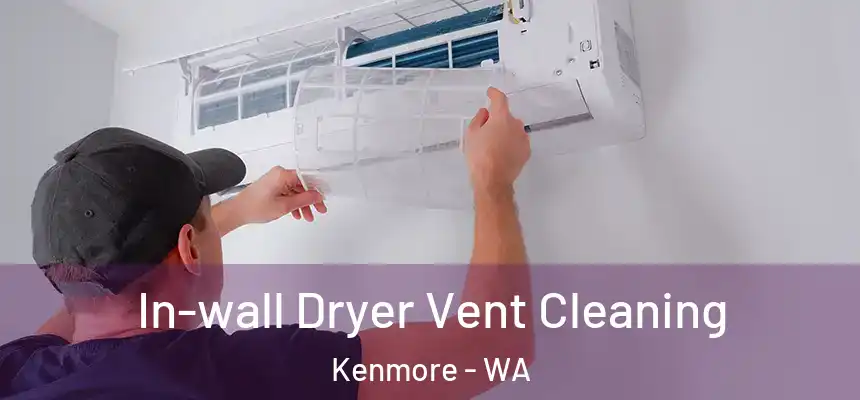 In-wall Dryer Vent Cleaning Kenmore - WA