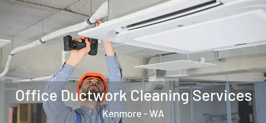Office Ductwork Cleaning Services Kenmore - WA
