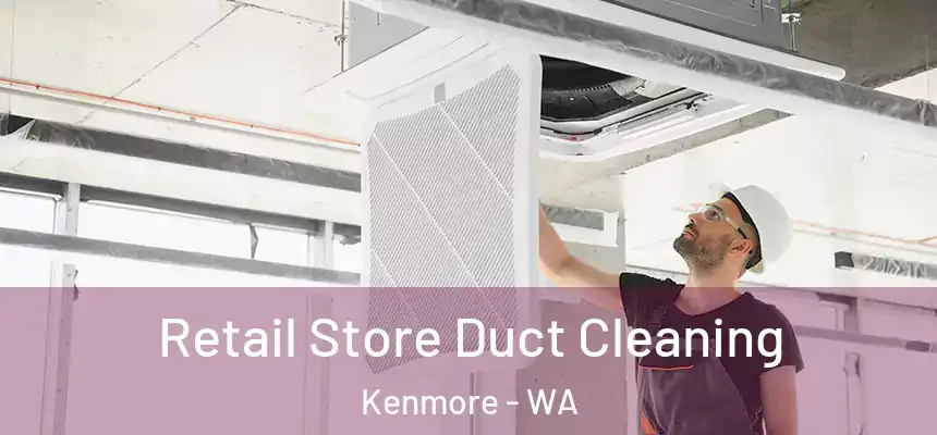 Retail Store Duct Cleaning Kenmore - WA