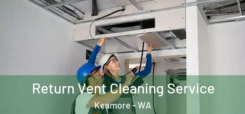 Return Vent Cleaning Service Kenmore - WA
