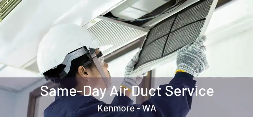 Same-Day Air Duct Service Kenmore - WA