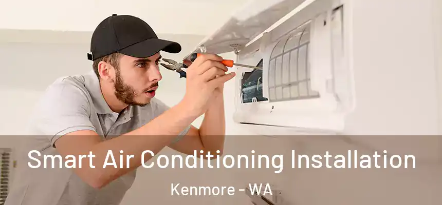 Smart Air Conditioning Installation Kenmore - WA