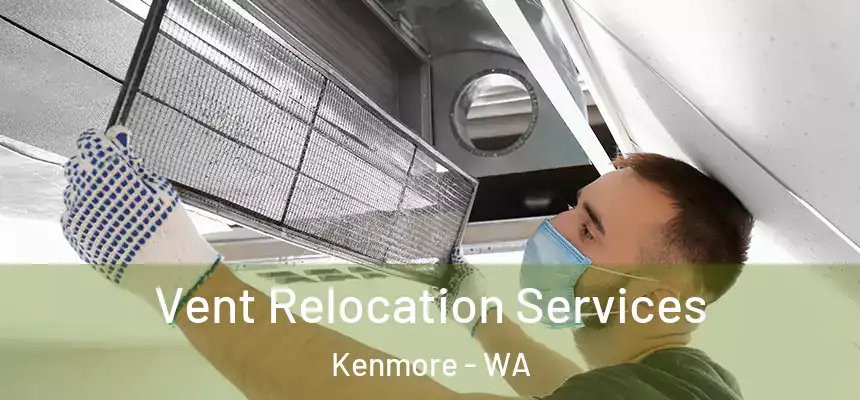 Vent Relocation Services Kenmore - WA