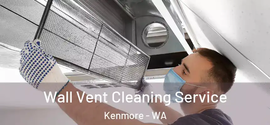 Wall Vent Cleaning Service Kenmore - WA